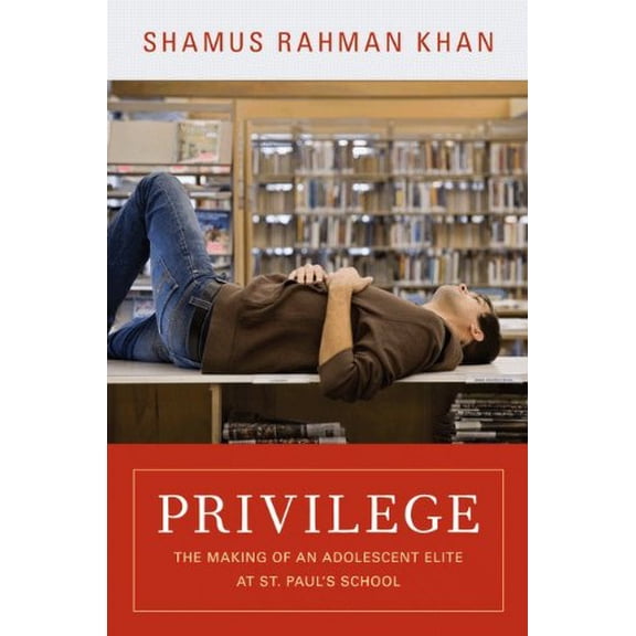 Pre-Owned Privilege: The Making of an Adolescent Elite at St. Paul's School (Princeton Studies in Cultural Sociology) Paperback