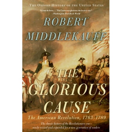 Oxford History of the United States The Glorious Cause: The American Revolution, 1763-1789, (Paperback)