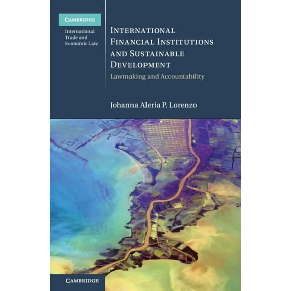 Cambridge International Trade and Econom International Financial Institutions and Sustainable Development, (Hardcover)
