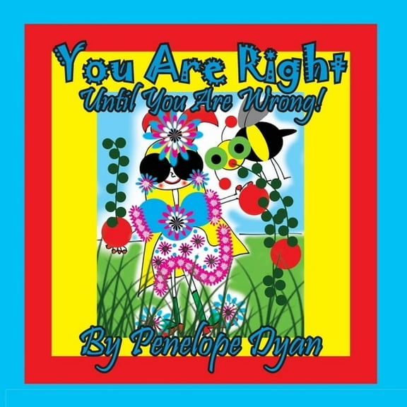 You Are Right . . . Until You Are Wrong!, (Paperback)