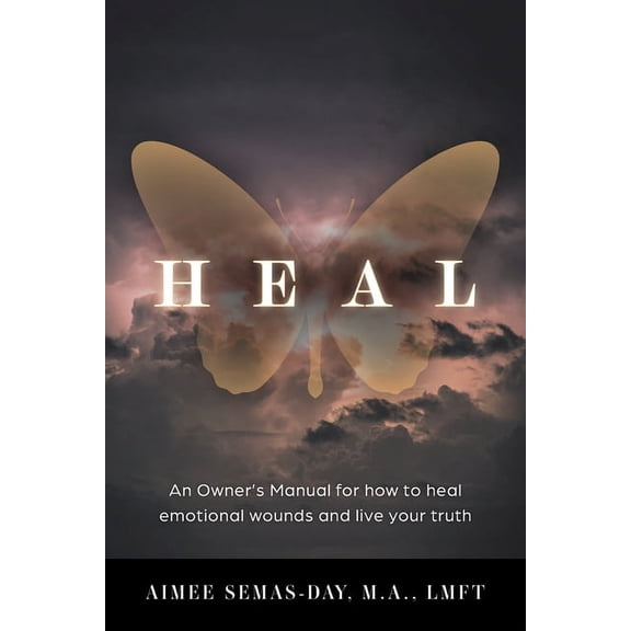 Heal: An Owner's Manual for how to heal emotional wounds and live your truth, (Paperback)