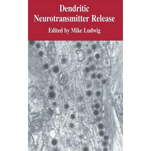 Dendritic Neurotransmitter Release, (Hardcover)