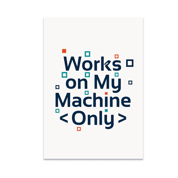 Works on My Machine Only Poster - Software Developer - 13x19 Poster Print