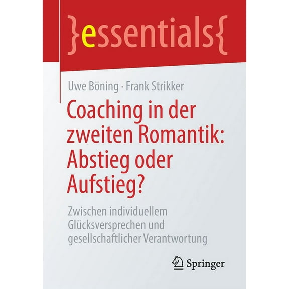 Essentials Coaching in Der Zweiten Romantik: Abstieg Oder Aufstieg?: Zwischen Individuellem Glücksversprechen Und Gesellschaftliche, (Paperback)