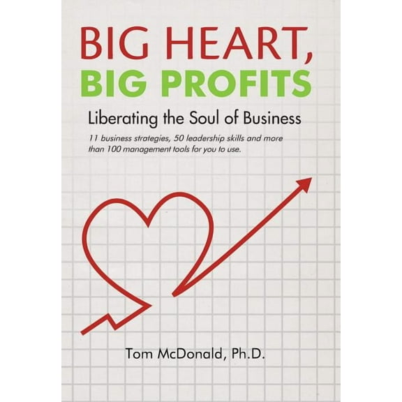 Big Heart, Big Profits : Liberating the Soul of Business