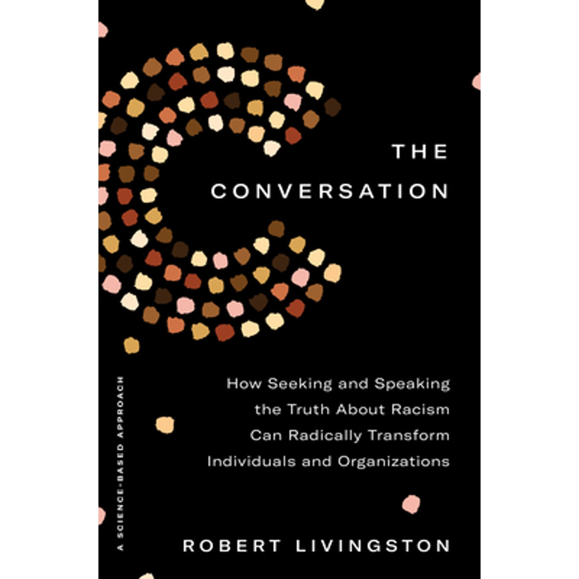 The Conversation: How Seeking and Speaking the Truth about Racism Can Radically Transform (Pre-Owned Hardcover 9780593238561) by Robert Livingston