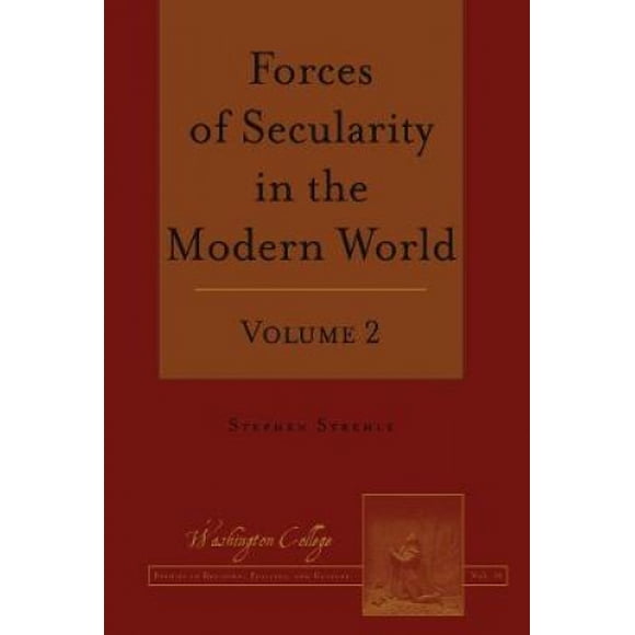 Forces of Secularity in the Modern World: Volume 2 (Washington College Studies in Religion, Politics, and Culture)
