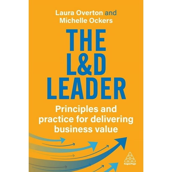 The L&d Leader: Principles and Practice for Delivering Business Value, (Paperback)