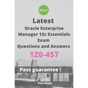 Latest Oracle Enterprise Manager 12c Essentials Exam 1Z0-457 Questions and Answers: Guide for Real Exam (Paperback)