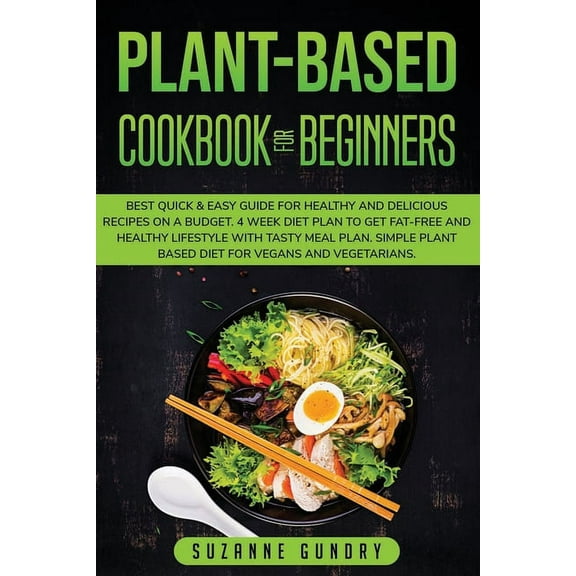 Plant-Based Cookbook for Beginners : The Best Quick & Easy Guide to Lose Weight and Detox Your Body Without Stress. With 70, vegan and vegetarian, delicious recipes for healthy plant-based eating (Paperback)