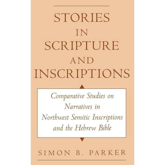 Pre-Owned Stories in Scripture and Inscriptions: Comparative Studies on Narratives in Northwest Semitic Inscriptions and the Hebrew Bible (Hardcover) 0195116208 9780195116205