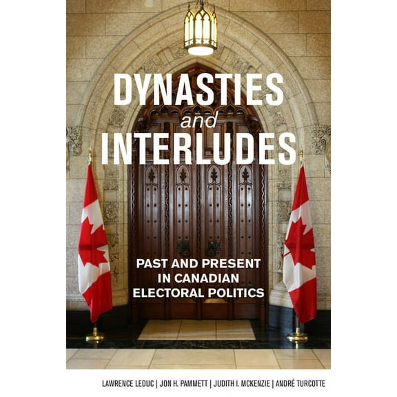 Dynasties and Interludes: Past and Present in Canadian Electoral Politics, (Paperback)