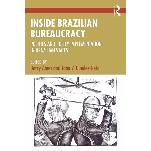 Inside Brazilian Bureaucracy: Politics and Policy Implementation in Brazilian States, (Paperback)