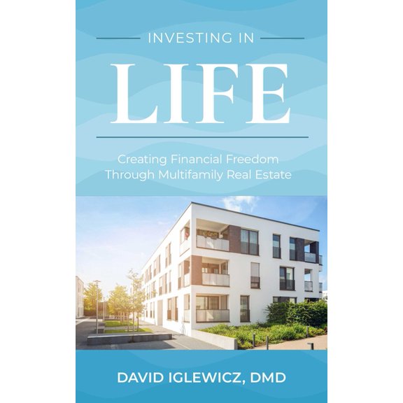 Investing in Life: Creating Financial Freedom Through Multifamily Real Estate, (Paperback)