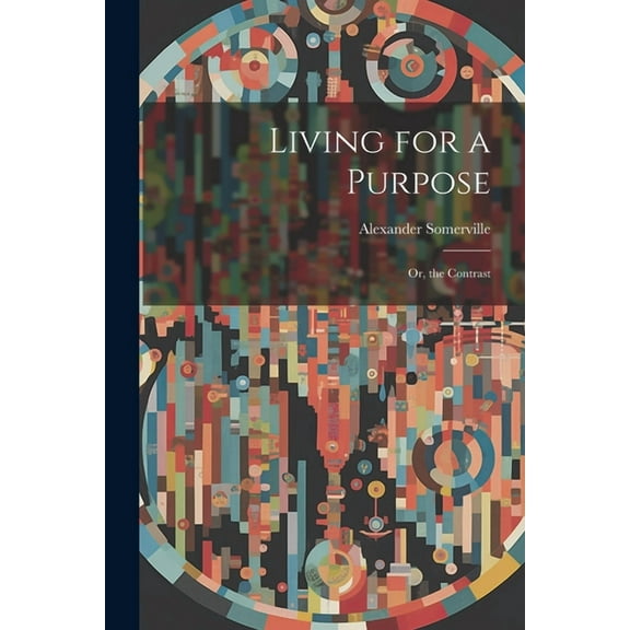 Living for a Purpose; Or, the Contrast (Paperback)