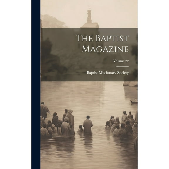 The Baptist Magazine; Volume 22 (Hardcover)