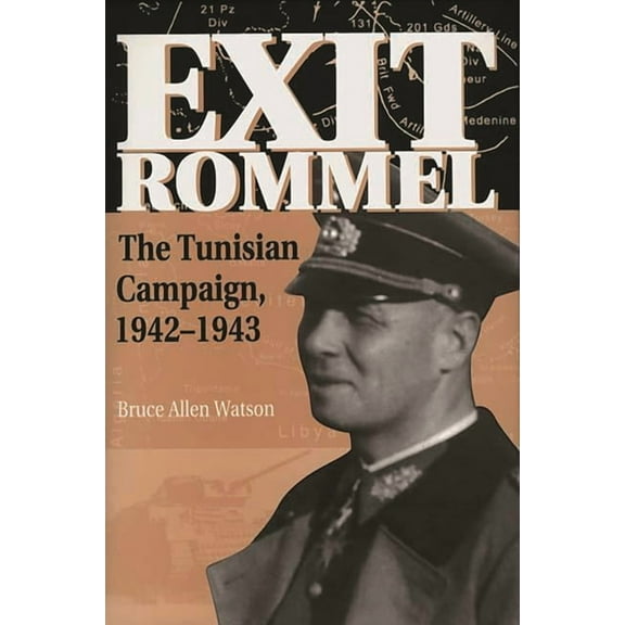 Exit Rommel: The Tunisian Campaign, 1942-1943, (Hardcover)