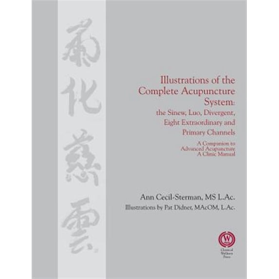 Pre-Owned Illustrations of the Complete Acupuncture System: The Sinew, Luo, Divergent, Eight Extraordinary, Primary Channels and all their Branches Paperback