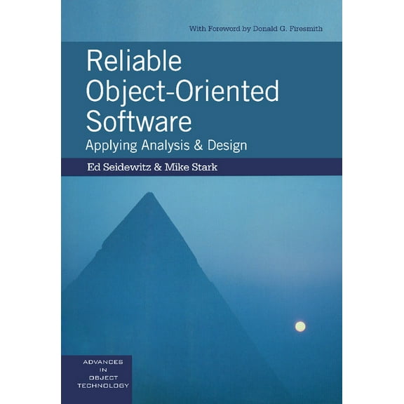 Sigs: Advances in Object Technology Reliable Object-Oriented Software: Applying Analysis and Design, Book 11, (Paperback)