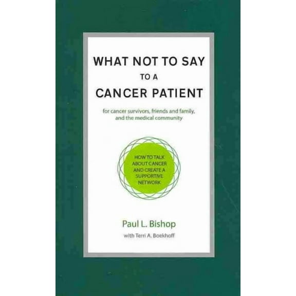 What Not to Say to a Cancer Patient : How to Talk About Cancer and Create a Supportive Network