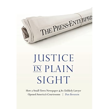 Pre-Owned Justice in Plain Sight: How a Small-Town Newspaper and Its Unlikely Lawyer Opened America (Hardcover 9781496202017) by Dan Bernstein
