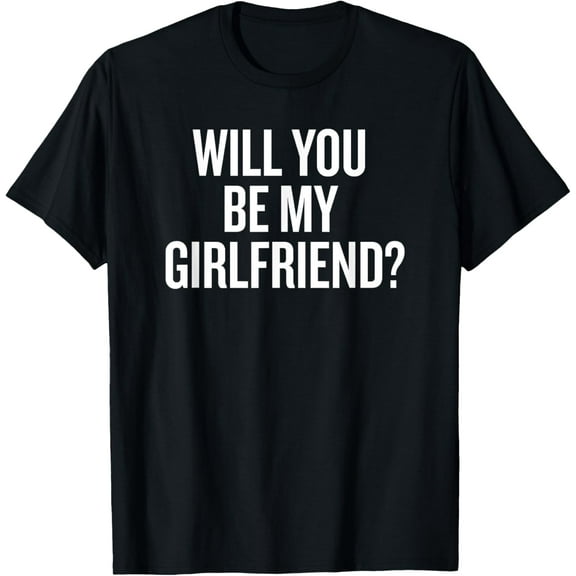 Will You Be My Girlfriend Romantic Saying T-Shirt