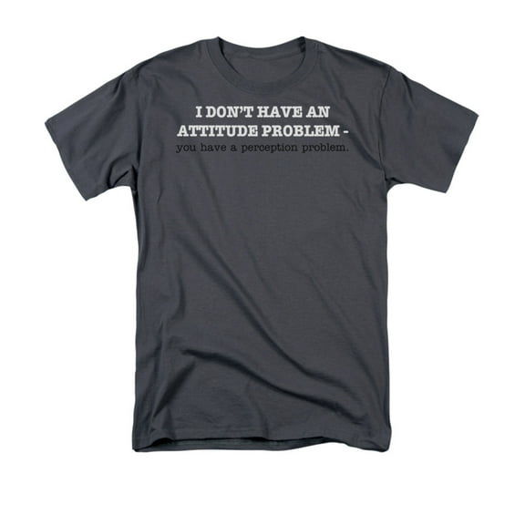 I Don't Have An Attitude Problem-You Have A Perception Promblem Adult T-Shirt