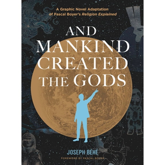 Pre-Owned And Mankind Created the Gods: A Graphic Novel Adaptation of Pascal Boyer's Religion Explained, (Hardcover)