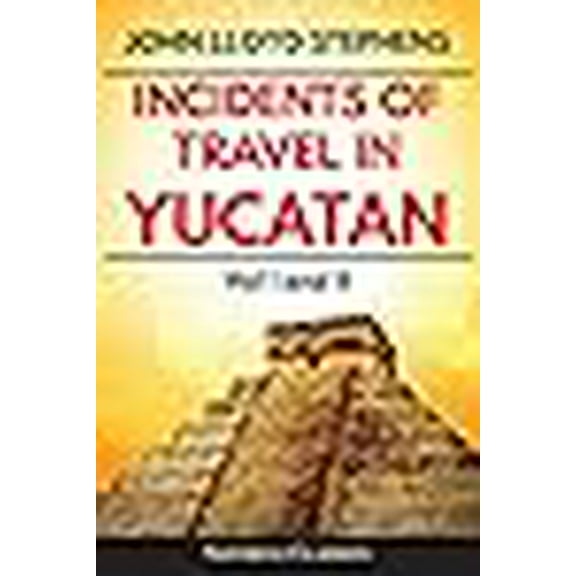 Sastrugi Press Classics: Incidents of Travel in Yucatan Volumes 1 and 2 (Annotated, Illustrated): Vol I and II (Paperback)