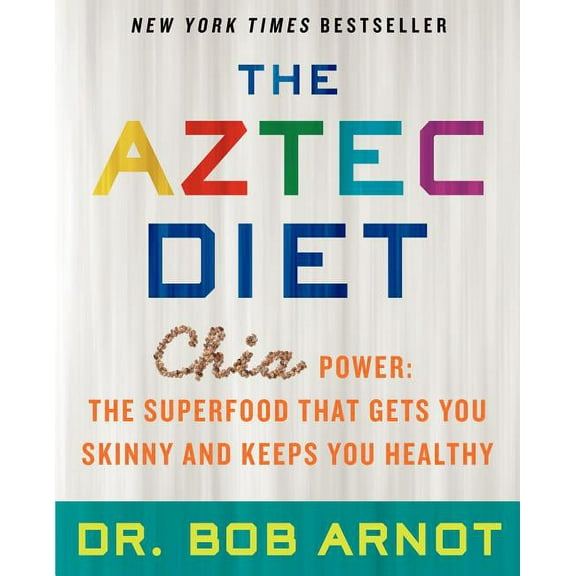 The Aztec Diet: Chia Power: The Superfood That Gets You Skinny and Keeps You Healthy, (Paperback)