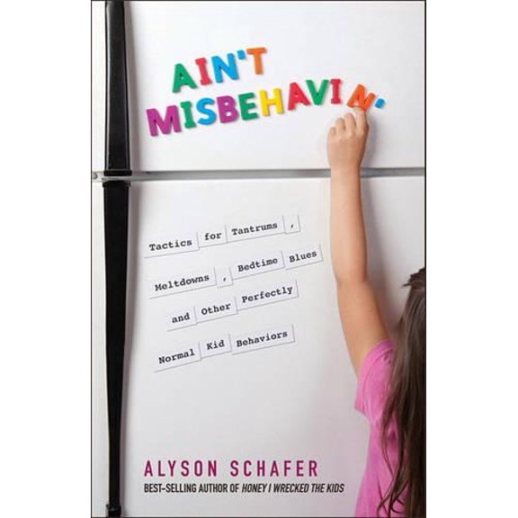 Pre-Owned Ain't Misbehavin': Tactics for Tantrums, Meltdowns, Bedtime Blues and Other Perfectly Normal Kid Behaviors (Paperback) 0470679093 9780470679098