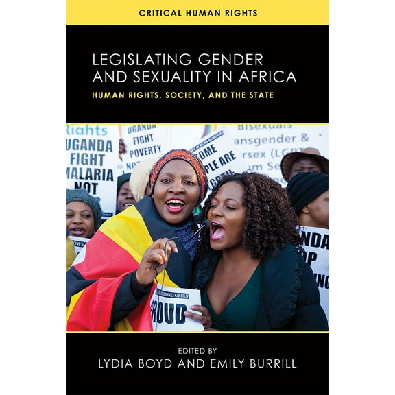Critical Human Rights: Legislating Gender and Sexuality in Africa : Human Rights, Society, and the State (Series #1) (Hardcover)