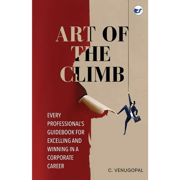 Art of The Climb: Every Professional's Guidebook for Excelling and Winning in a Corporate Career, (Paperback)