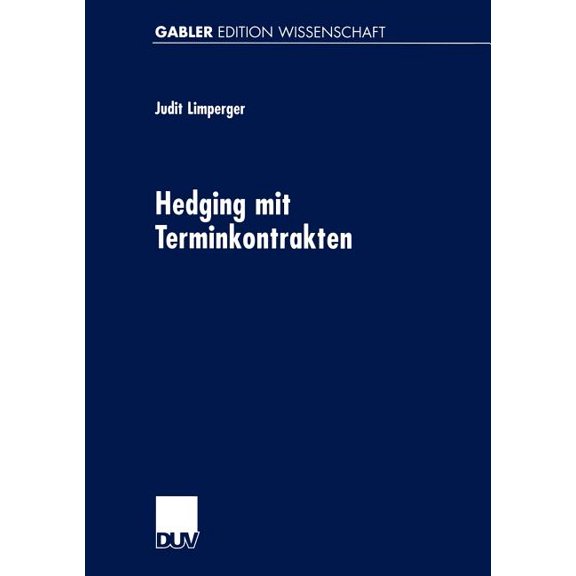 Hedging Mit Terminkontrakten: Eine Gleichgewichtstheoretische Analyse Realwirtschaftlicher Effekte, (Paperback)