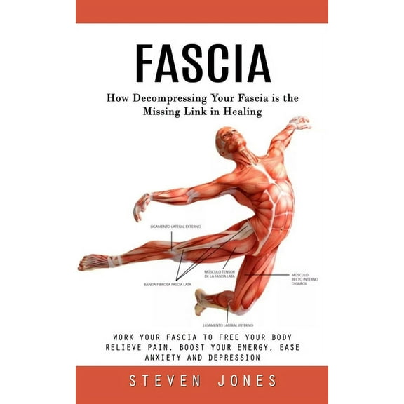 Fascia: How Decompressing Your Fascia is the Missing Link in Healing (Work Your Fascia to Free Your Body Relieve Pain, B, (Paperback)