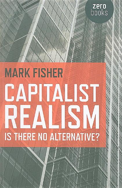 capitalist realism by mark fisher capitalist realism by mark fisher