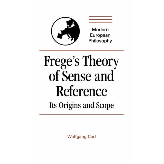 Modern European Philosophy Frege's Theory of Sense and Reference: Its Origin and Scope, (Hardcover)