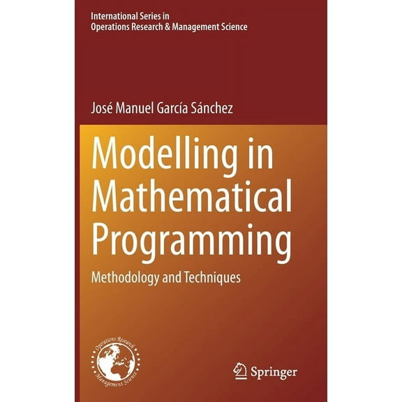 International Operations Research & Mana Modelling in Mathematical Programming: Methodology and Techniques, Book 298, (Hardcover)