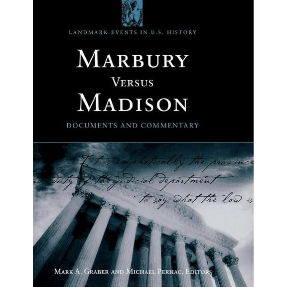 Landmark Events in U.S. History Marbury versus Madison: Documents and Commentary, (Hardcover)