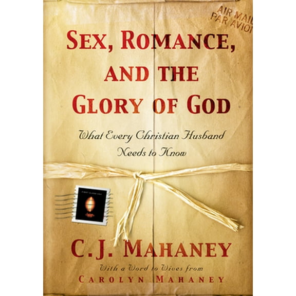 Pre-Owned Sex, Romance, and the Glory of God: What Every Christian Husband Needs to Know (Hardcover)