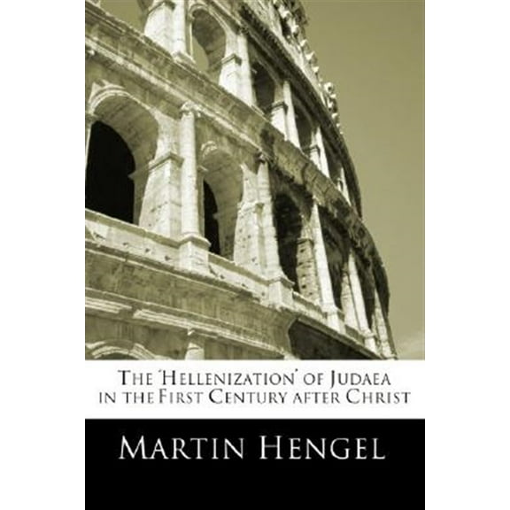 The 'Hellenization' of Judea in the First Century after Christ (Paperback)