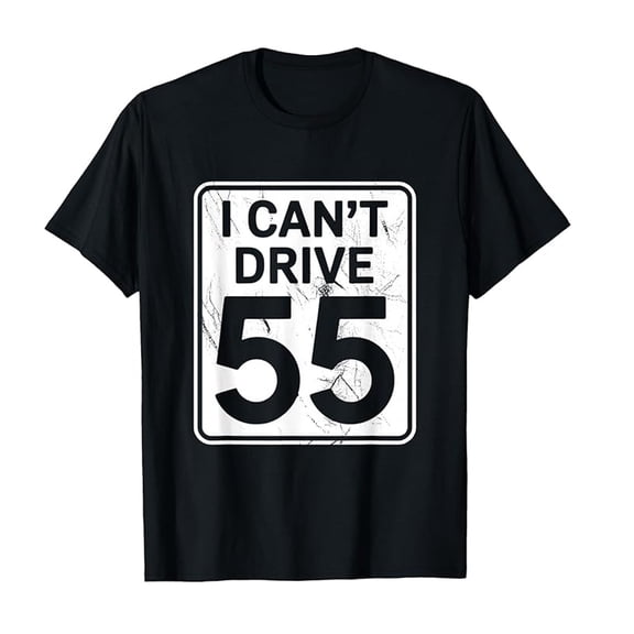 T-Shirts for Women Casual Tops for Women I Can't Drive 55 Funny 55th Birthday Party Fathers Day T Shirt