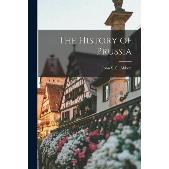 The History of Prussia (Paperback)