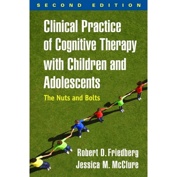 Clinical Practice of Cognitive Therapy with Children and Adolescents: The Nuts and Bolts, (Paperback)