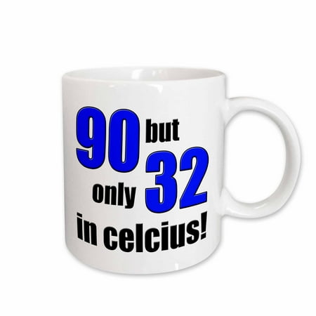 

3dRose 90 but only 32 in Celsius. Blue. Ceramic Mug 11-ounce