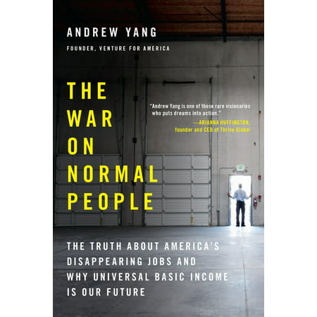 The War on Normal People : The Truth About America's Disappearing Jobs and Why Universal Basic Income Is Our (Best Jobs For The Future)
