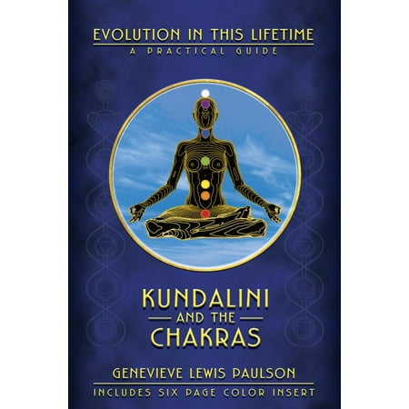 Kundalini and the Chakras : Evolution in This Lifetime: A Practical Guide
