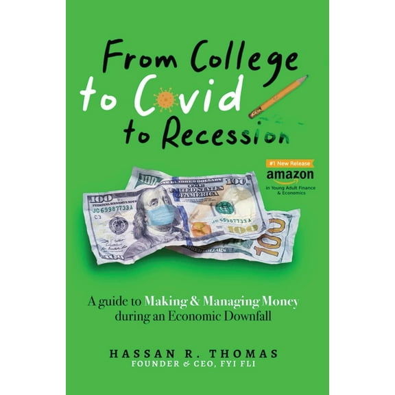 From College To Covid To Recession: A Guide To Making & Managing Money During An Economic Downfall, (Paperback)