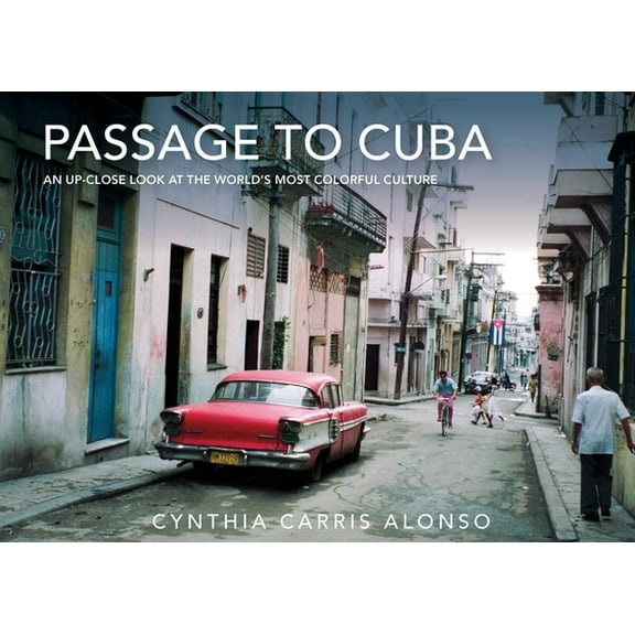 Pre-Owned Passage to Cuba: An Up-Close Look at the World's Most Colorful Culture (Hardcover) 1632206528 9781632206527