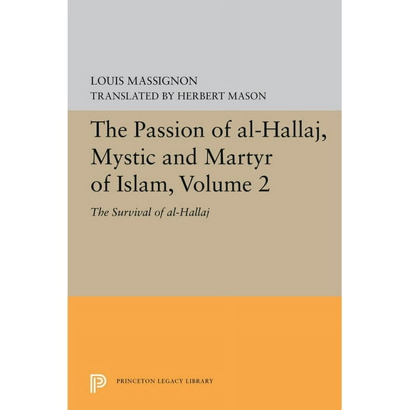 The Passion of Al-Hallaj, Mystic and Martyr of Islam, Volume 2: The Survival of Al-Hallaj, (Paperback)